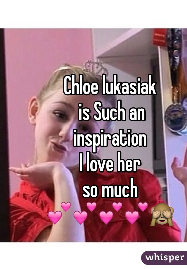 Chloe lukasiak
 is Such an 
inspiration 
I love her 
so much 
💕💕💕💕🙈