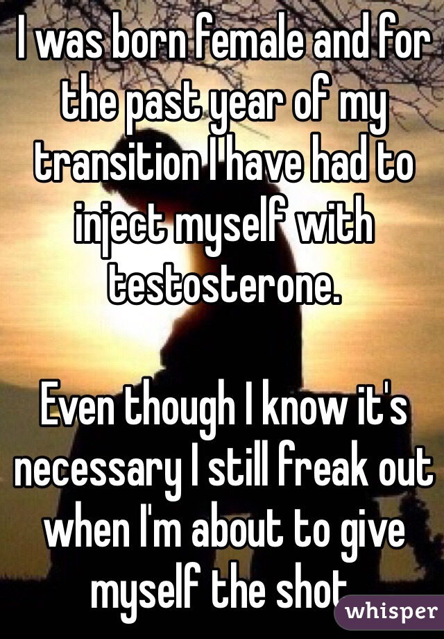 I was born female and for the past year of my transition I have had to inject myself with testosterone. 

Even though I know it's necessary I still freak out when I'm about to give myself the shot.