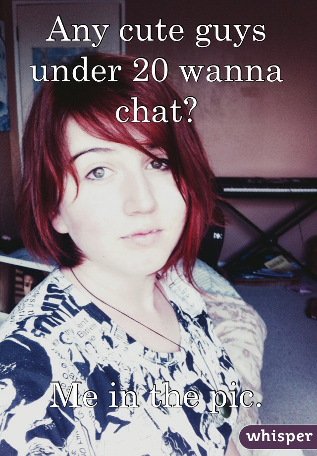 Any cute guys under 20 wanna chat?                  
    
 




Me in the pic.