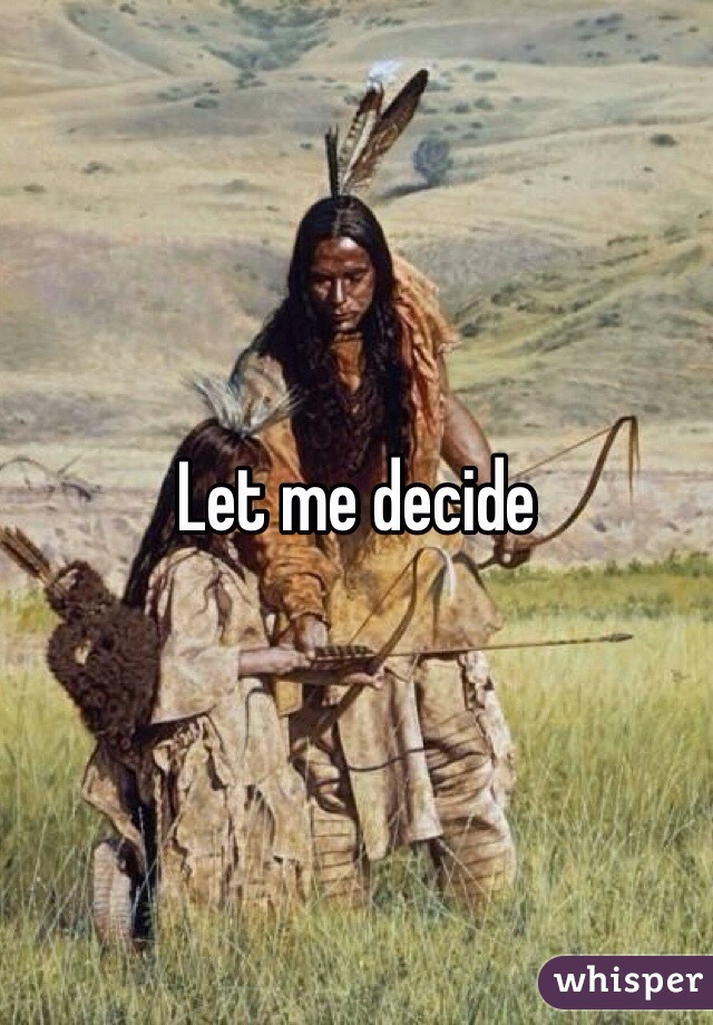 Let me decide