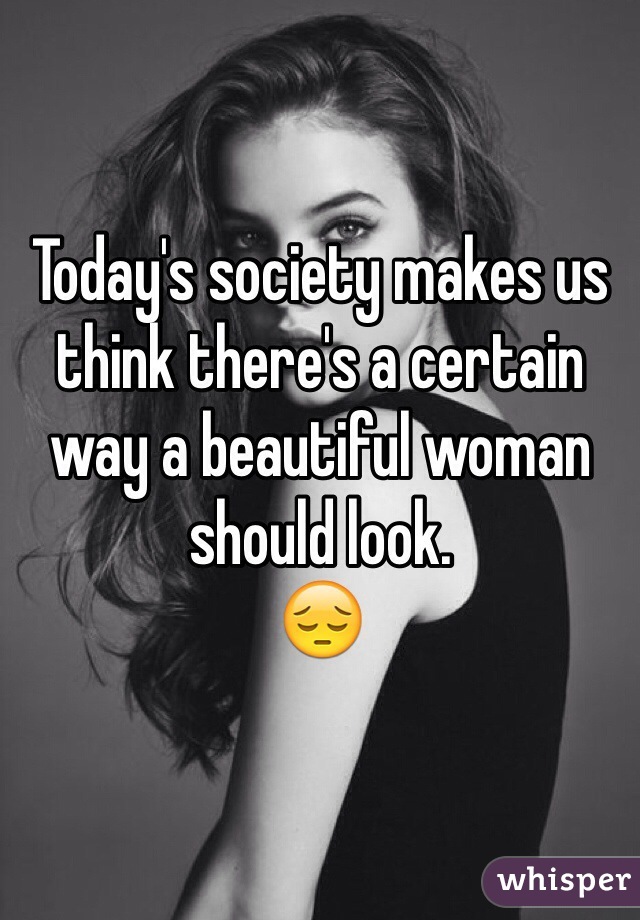 Today's society makes us think there's a certain way a beautiful woman should look.
😔
