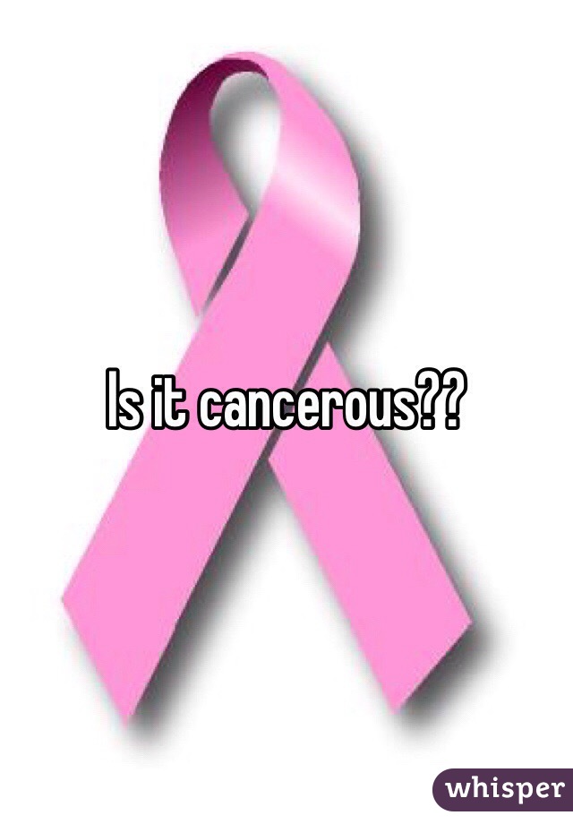 Is it cancerous??
