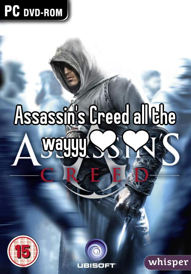 Assassin's Creed all the wayyy❤❤