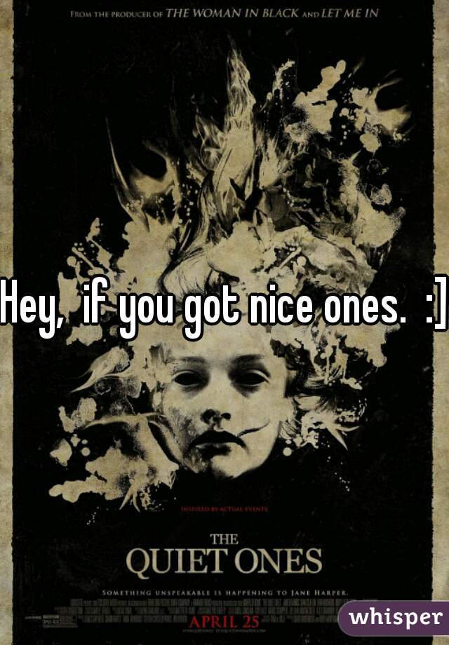 Hey,  if you got nice ones.  :]