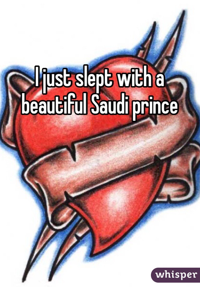 I just slept with a beautiful Saudi prince 
