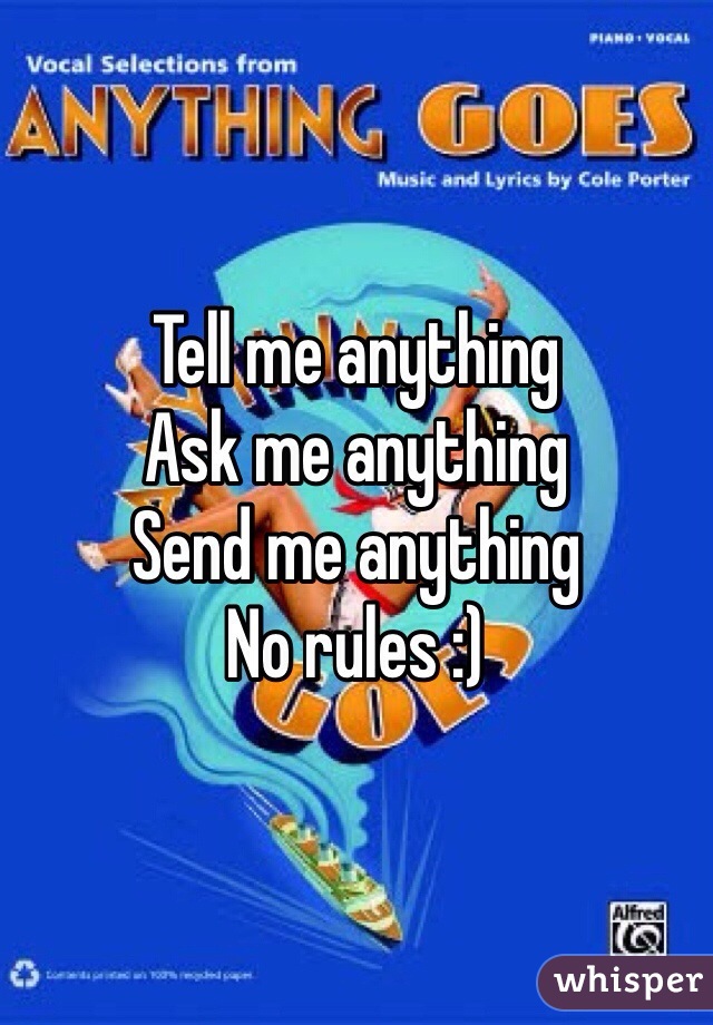 Tell me anything
Ask me anything
Send me anything
No rules :)
