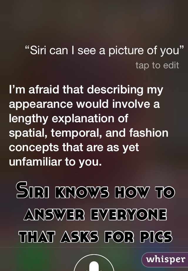 Siri knows how to answer everyone that asks for pics