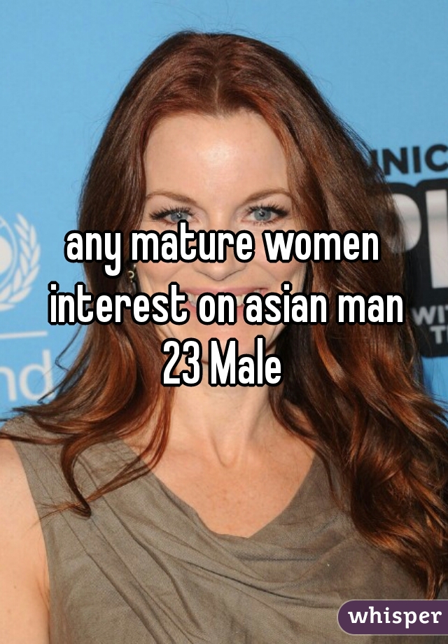 any mature women interest on asian man
23 Male