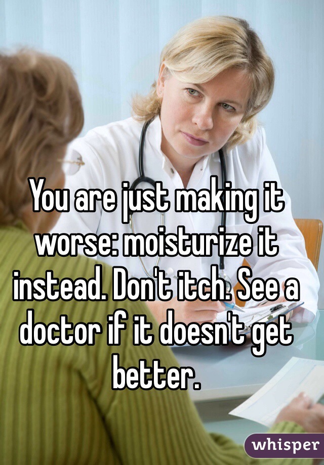You are just making it worse: moisturize it instead. Don't itch. See a doctor if it doesn't get better.
