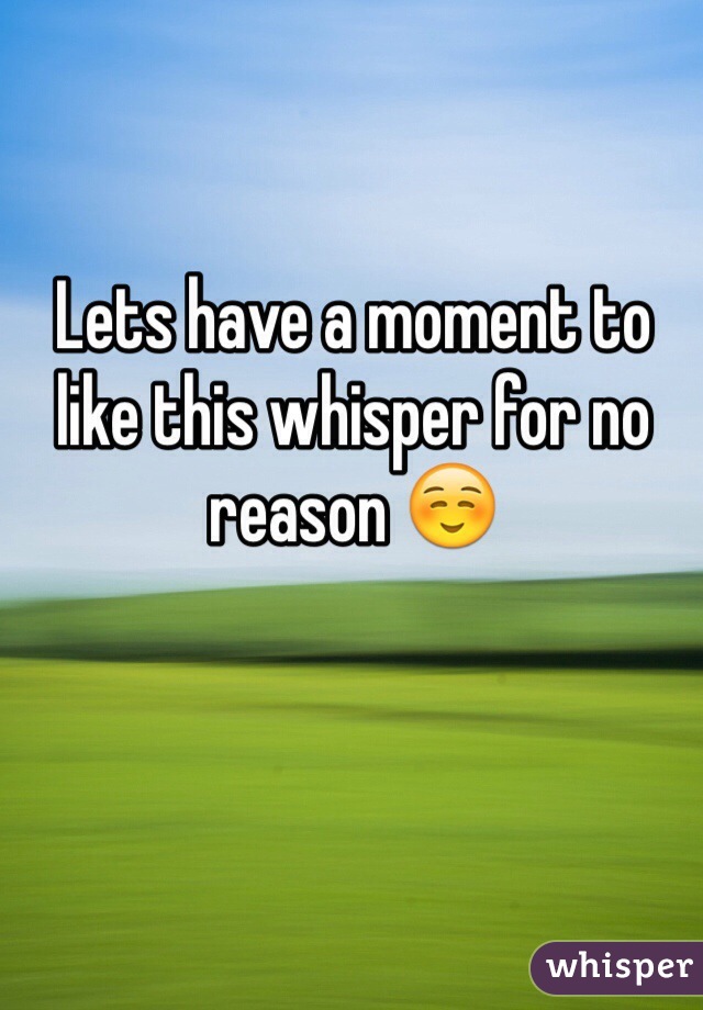 Lets have a moment to like this whisper for no reason ☺️