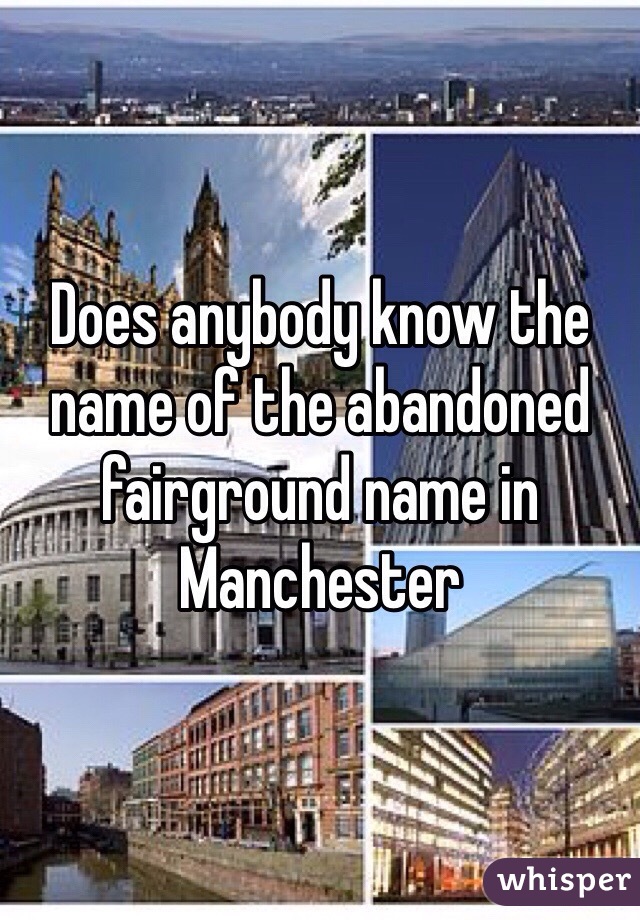 Does anybody know the name of the abandoned fairground name in Manchester 