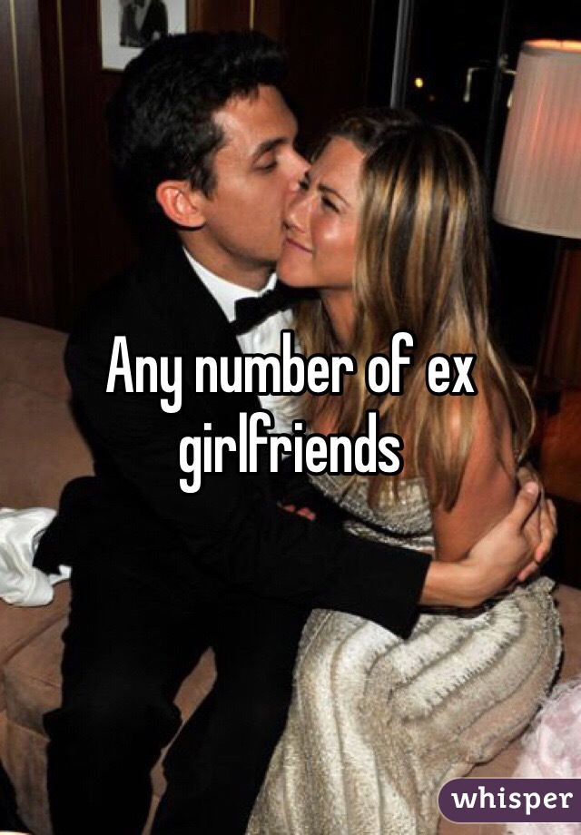 Any number of ex girlfriends 