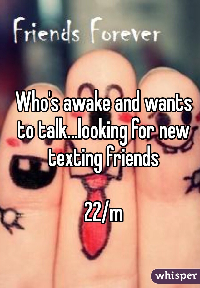 Who's awake and wants to talk...looking for new texting friends

22/m