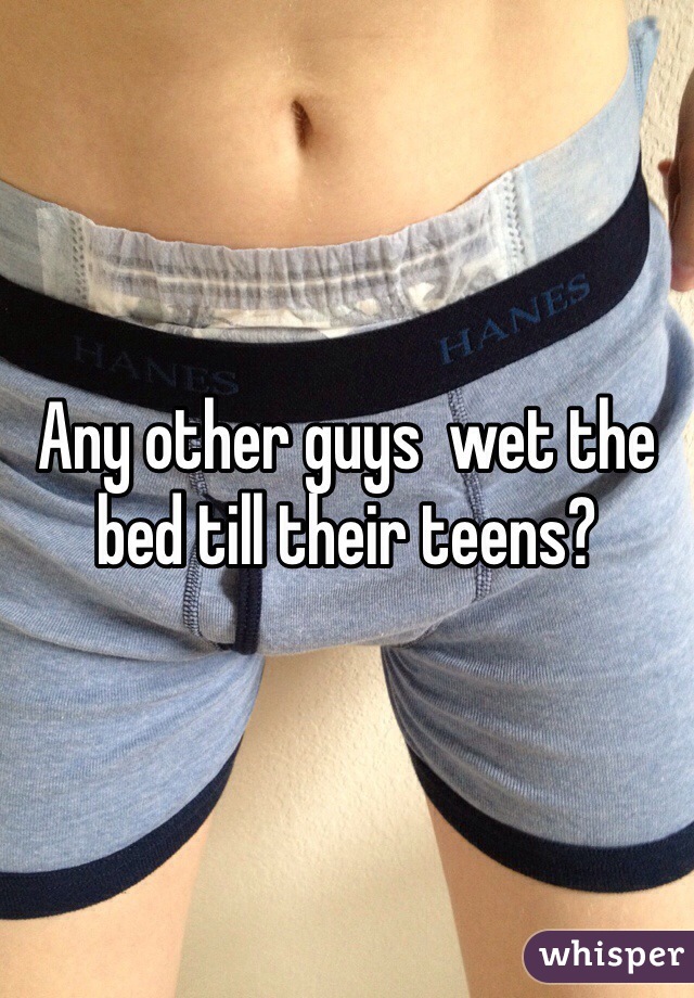 Any other guys  wet the bed till their teens?