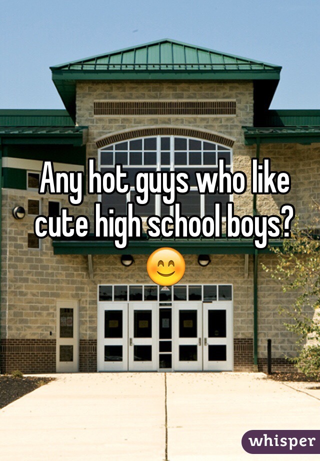 Any hot guys who like cute high school boys? 😊