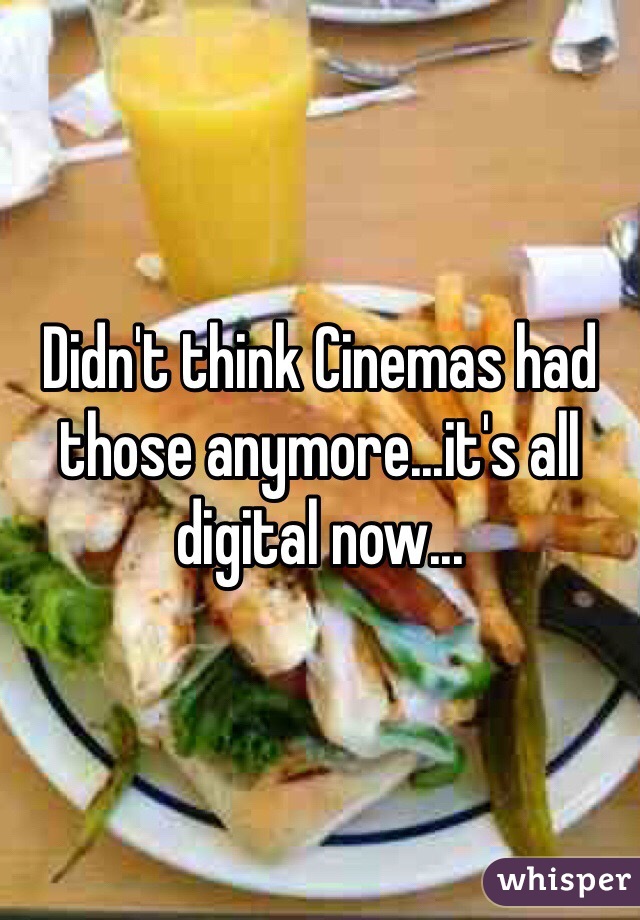 Didn't think Cinemas had those anymore...it's all digital now...