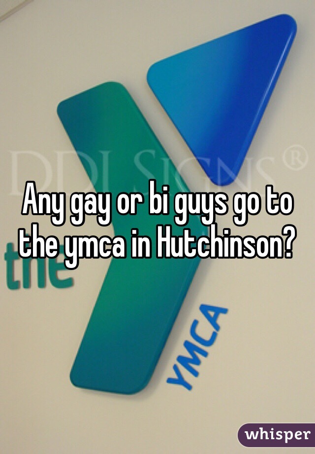 Any gay or bi guys go to the ymca in Hutchinson?