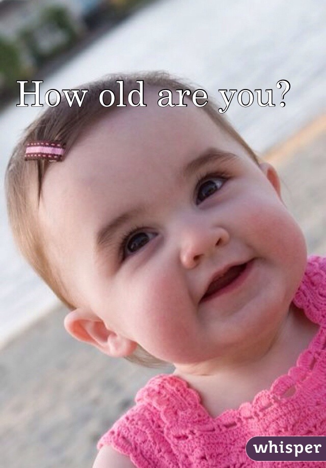 How old are you?