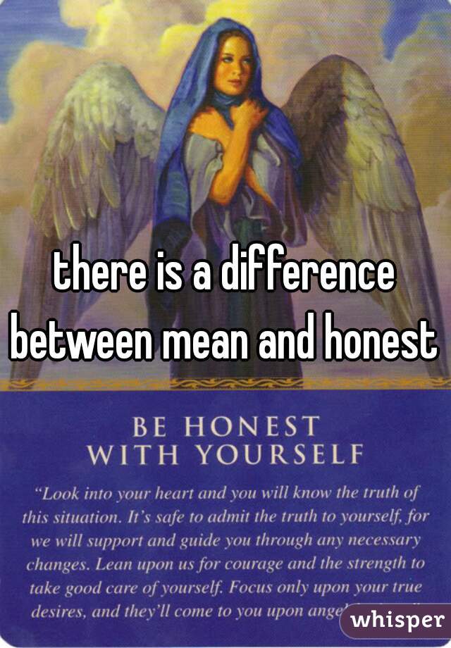 there is a difference between mean and honest 