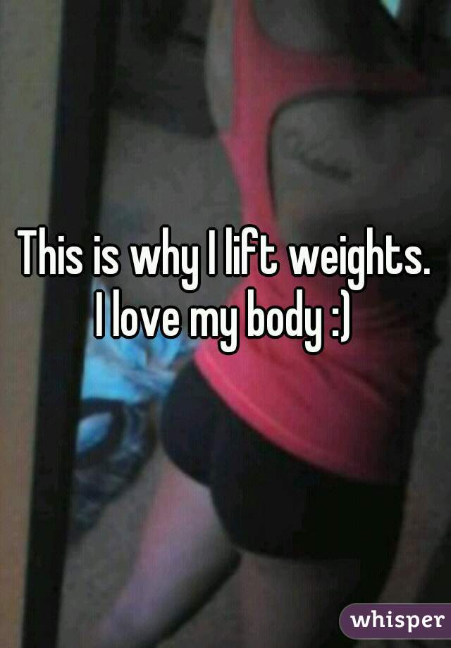 This is why I lift weights.

I love my body :)