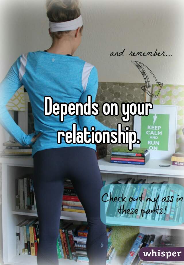 Depends on your relationship. 