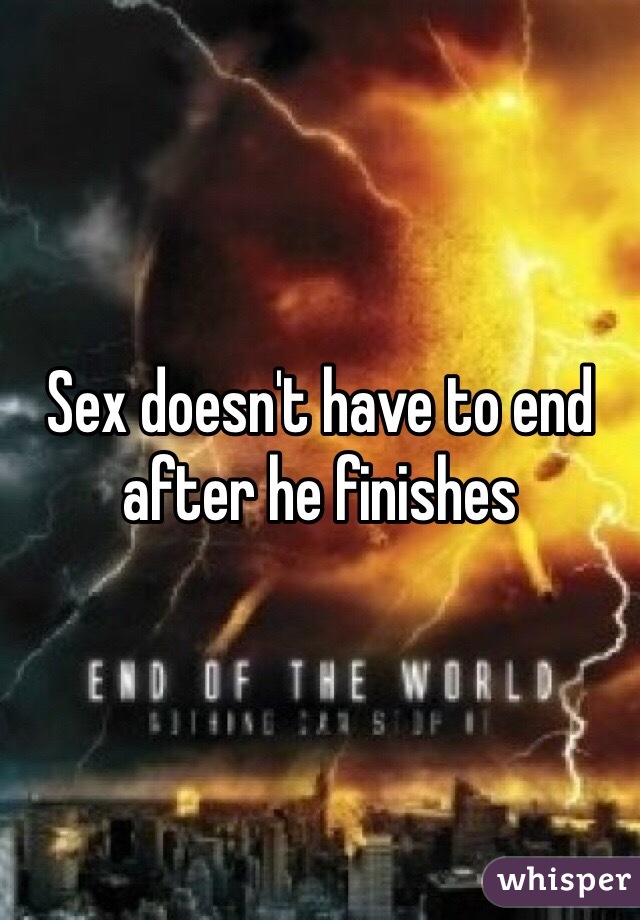 Sex doesn't have to end after he finishes