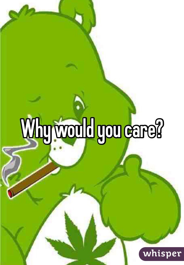 Why would you care?