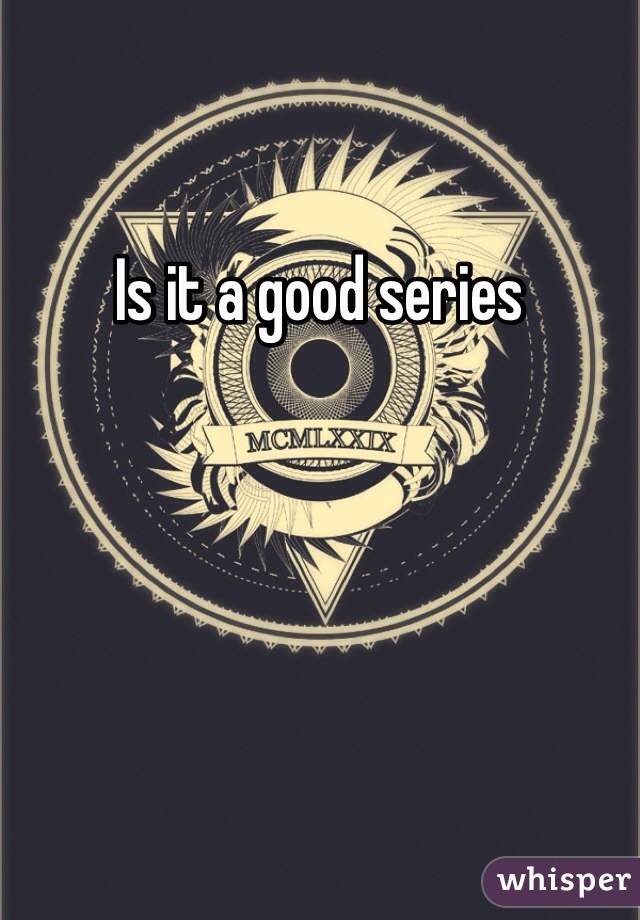 Is it a good series 