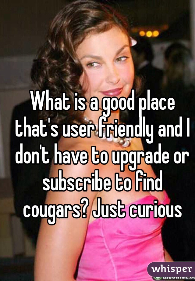 What is a good place that's user friendly and I don't have to upgrade or subscribe to find cougars? Just curious