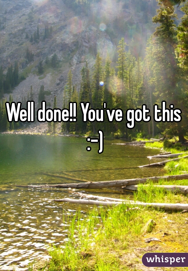Well done!! You've got this :-)