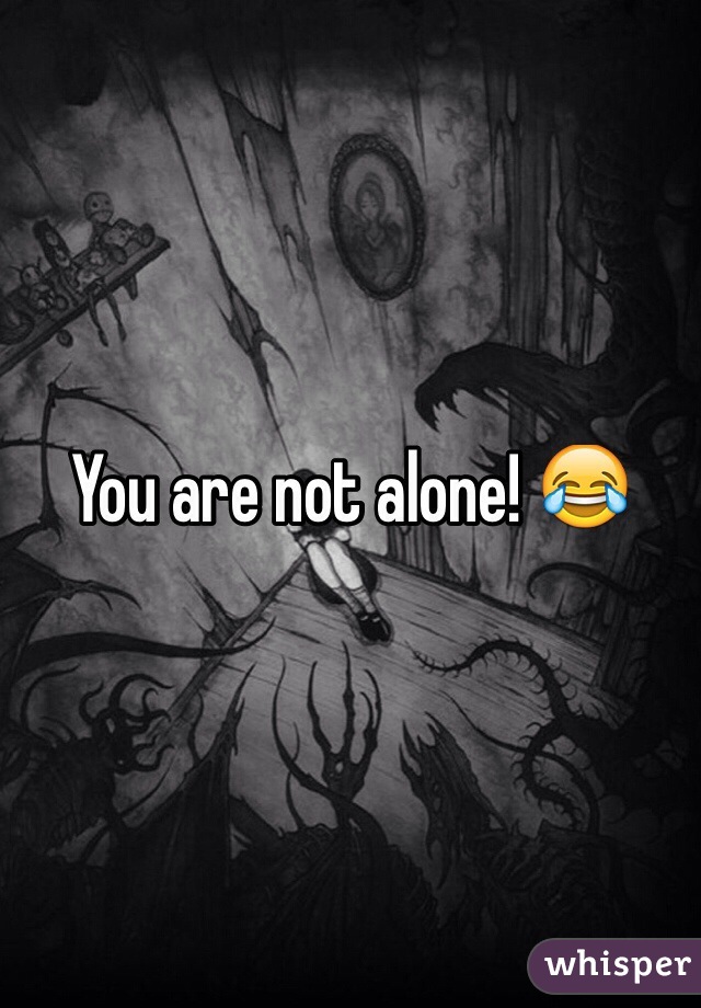 You are not alone! 😂