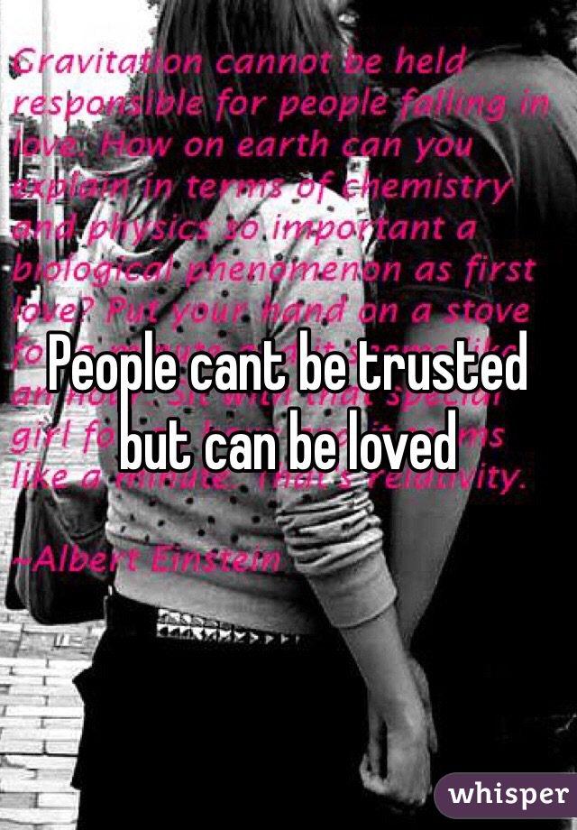 People cant be trusted but can be loved