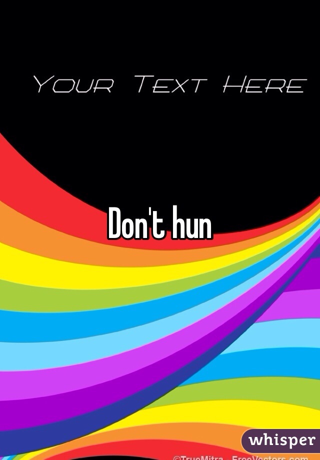 Don't hun
