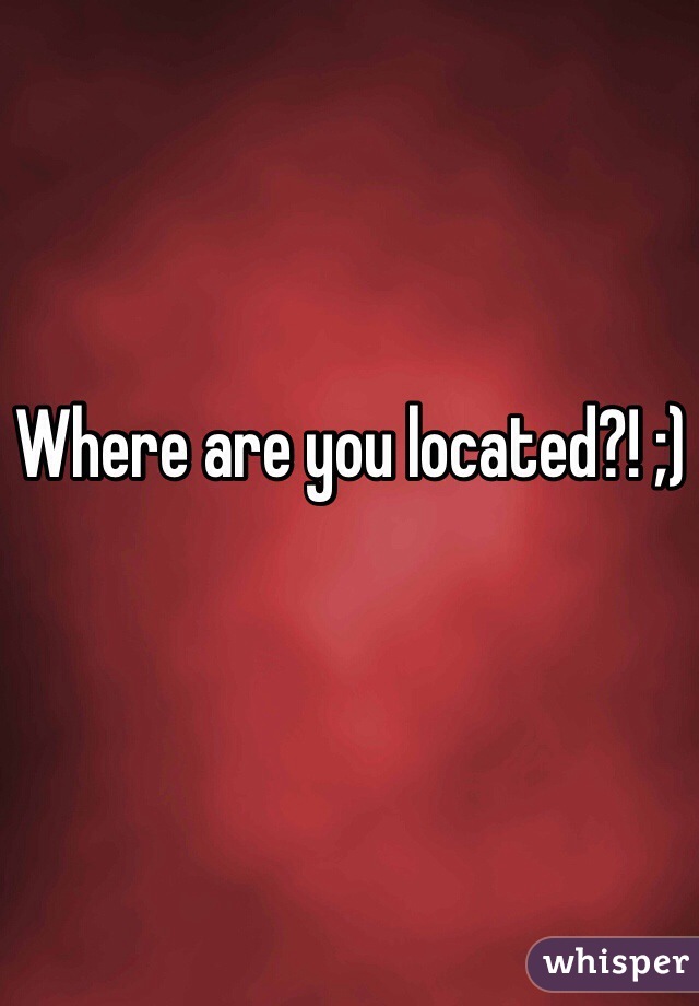 Where are you located?! ;)