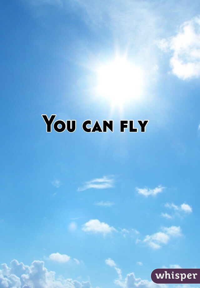 You can fly