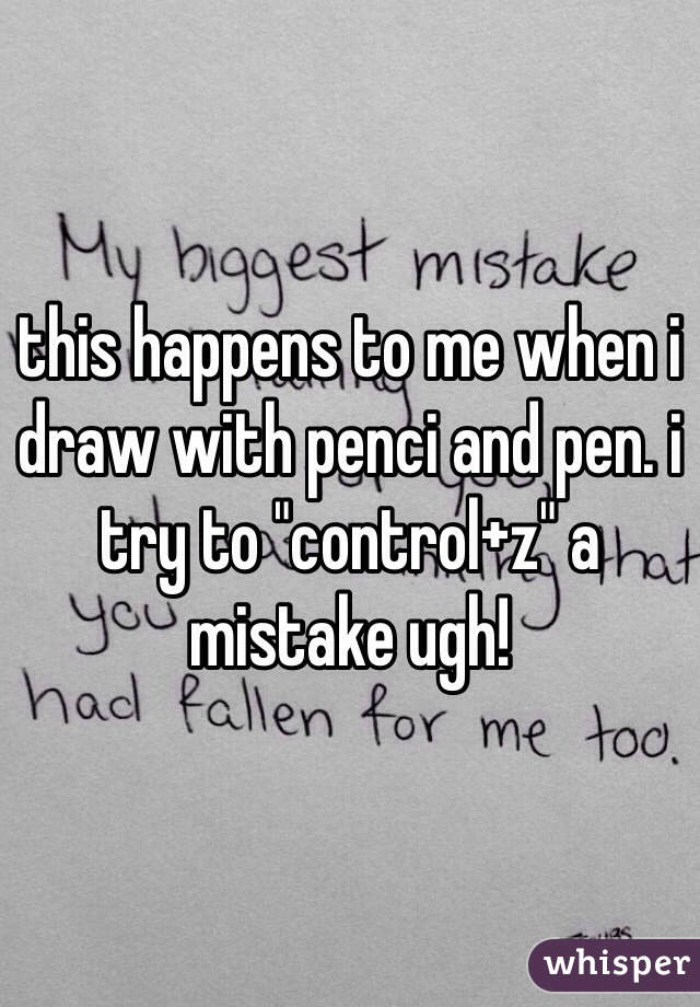 this happens to me when i draw with penci and pen. i try to "control+z" a mistake ugh!