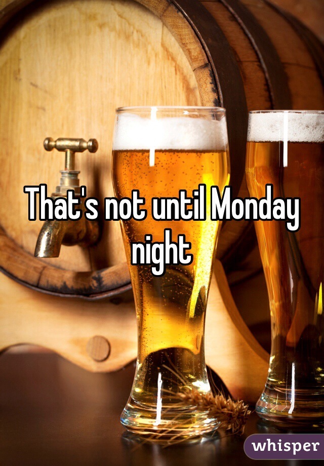 That's not until Monday night