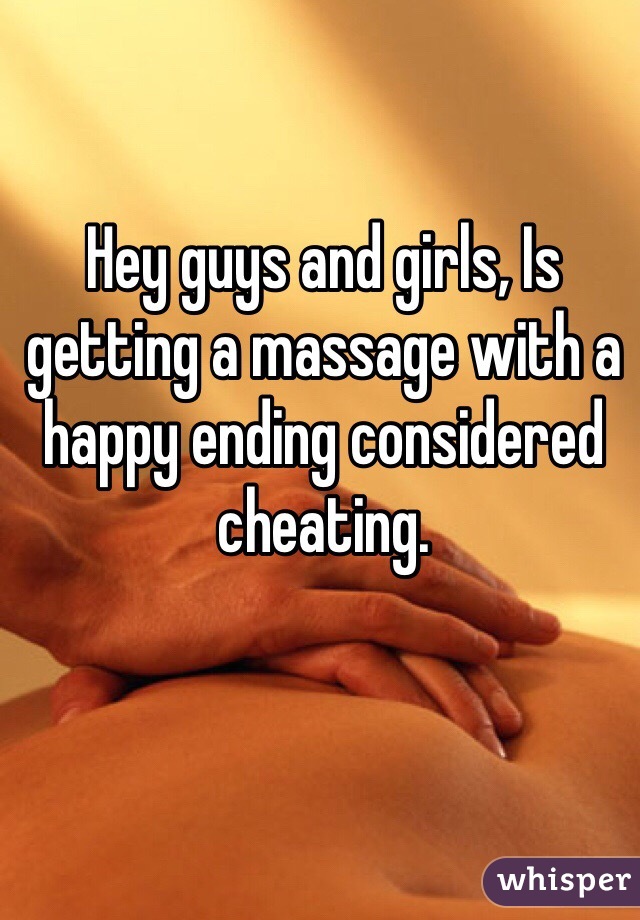 Hey guys and girls, Is getting a massage with a happy ending considered cheating. 