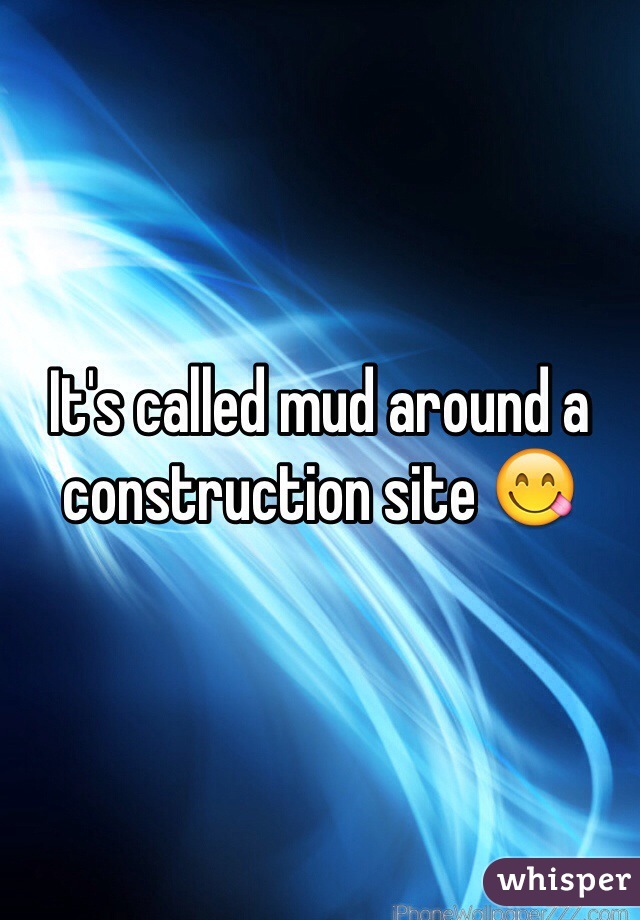 It's called mud around a construction site 😋