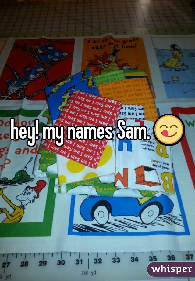 hey! my names Sam. 😋 