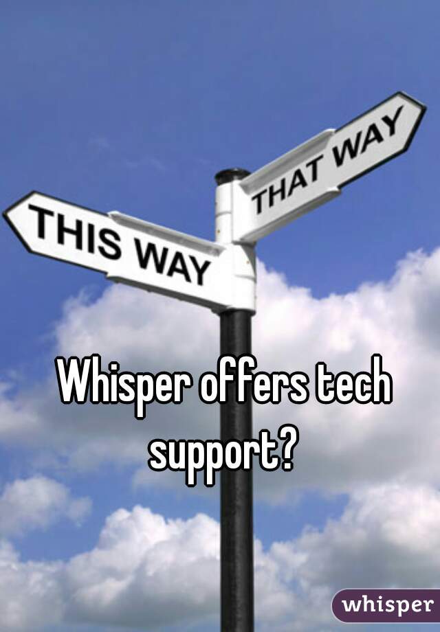 Whisper offers tech support? 