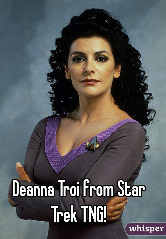 Deanna Troi from Star Trek TNG! 