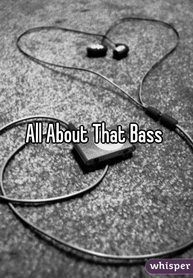 All About That Bass 