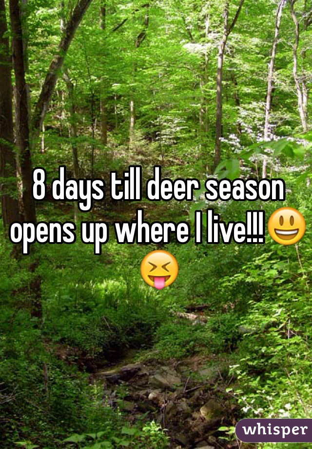 8 days till deer season opens up where I live!!!😃😝
