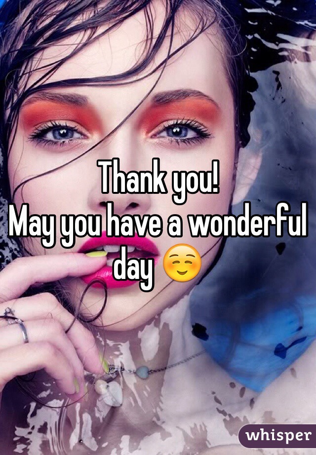Thank you! 
May you have a wonderful day ☺️