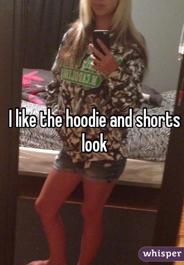I like the hoodie and shorts look