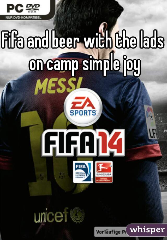 Fifa and beer with the lads on camp simple joy