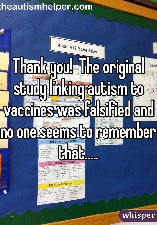 Thank you!  The original study linking autism to vaccines was falsified and no one seems to remember that.....