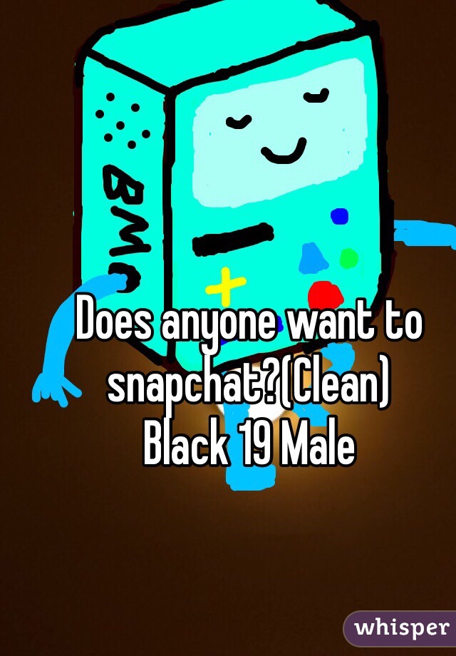 Does anyone want to snapchat?(Clean)
Black 19 Male