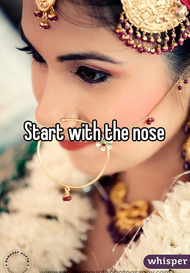Start with the nose